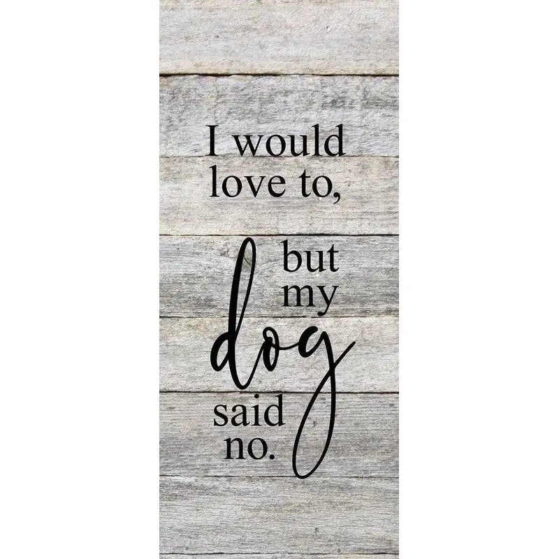 Second Nature by Hand - I would love to but my dog said no. / 6"x6" Reclaimed Wood Sign