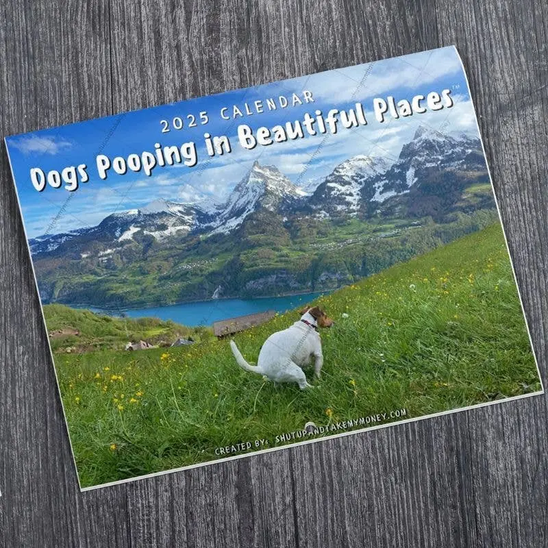 ShutUpAndTakeMyMoney - Dogs Pooping in Beautiful Places 2025 Calendar - Gag Gift