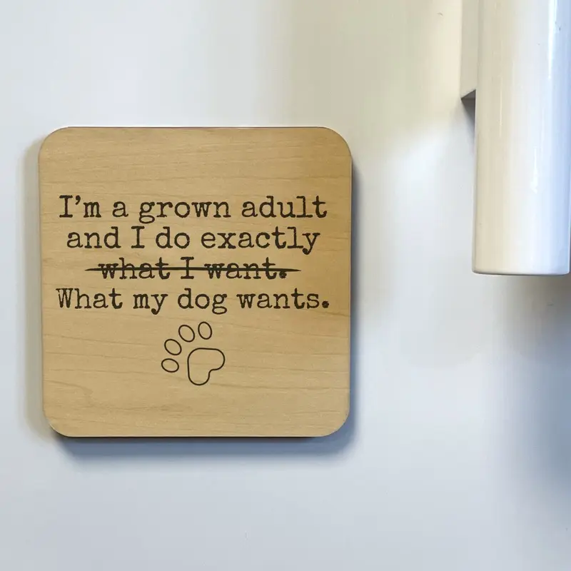 I'M A GROWN ADULT I DO WHAT MY DOG  Magnet/Drink Coaster